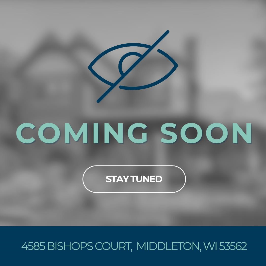 Coming soon at 4585 Bishops Court, Middleton, Wisconsin; stay tuned.